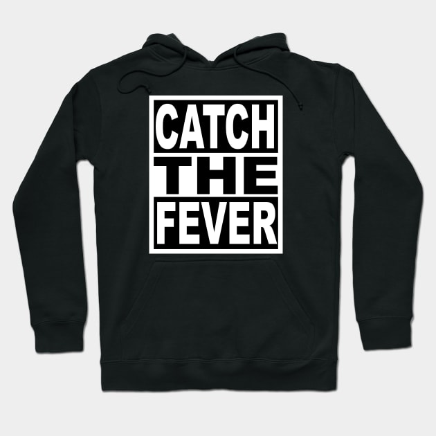 Catch the Fever Hoodie by flimflamsam